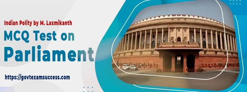 MCQ Test on Parliament | Indian Polity by M. Laxmikanth