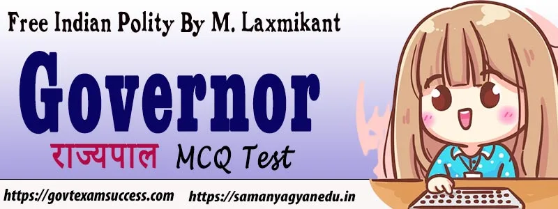 Read more about the article Governor MCQ Test | State Government | राज्यपाल संबंधित प्रश्न